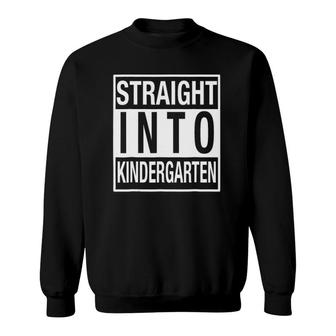 Straight Into Kindergarten - Funnyfor 1St Day Sweatshirt | Mazezy