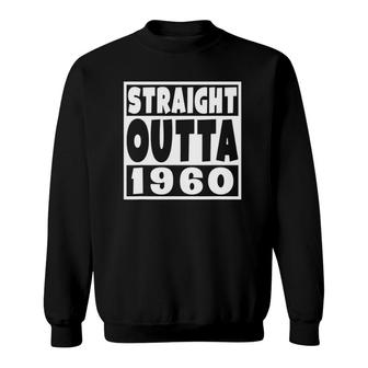 Straight Outta 1960 Born In 1960 Funny Birthday Year Sweatshirt | Mazezy