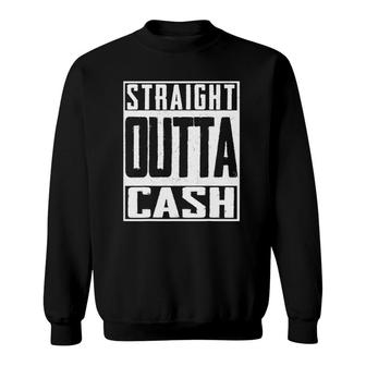 Straight Outta Cash Broke Spent Poor Money Rich Btc Sweatshirt | Mazezy DE
