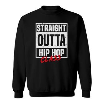 Straight Outta Hip Hop Class Dance Breakdancer Funny Hip Hop Sweatshirt | Mazezy