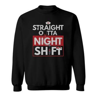 Straight Outta Night Shift Funny Nurse Healthcare Pro Gift Sweatshirt | Mazezy