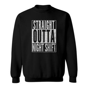 Straight Outta Night Shift Sweatshirt | Mazezy