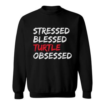 Stressed Blessed Turtle Obsessed Sea Turtle Sweatshirt | Mazezy