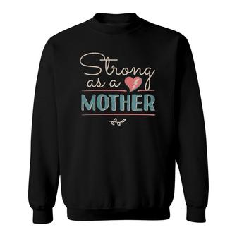 Strong As A Mother Distressed Mom Birthday Gifts Ideas 1 Ver2 Sweatshirt | Mazezy