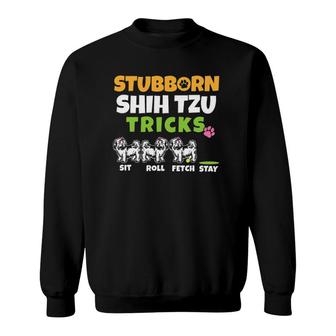Stubborn Shih Tzu Tricks I Dog Lover I Funny Shih Tzu Sweatshirt | Mazezy