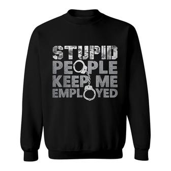 Stupid People Keep Me Employed Sweatshirt | Mazezy