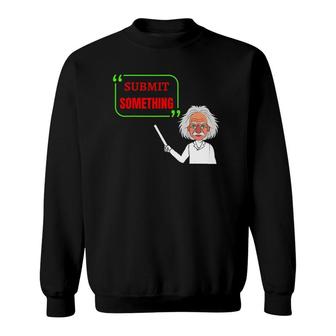 Submit Something Vintage Design For Students And Teachers Sweatshirt | Mazezy