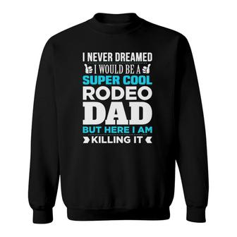 Super Cool Funny Rodeo Dad For Coach Sweatshirt | Mazezy