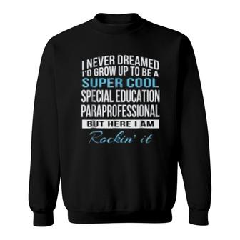 Super Cool Special Education Paraprofessional Gifts Sweatshirt | Mazezy