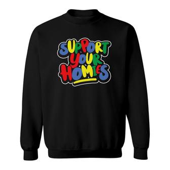 Support Your Homies Men Women Gift Sweatshirt | Mazezy
