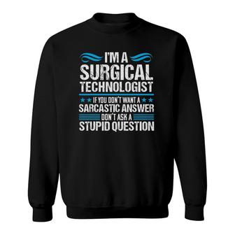Surgical Tech Technologist Sarcasm Scrub Medical Nurse Gift Sweatshirt | Mazezy