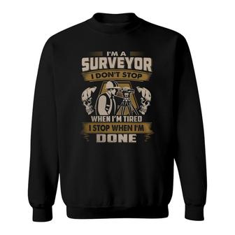 Surveyor Shirt I Dont Stop When Im Tired Sweatshirt - Thegiftio UK