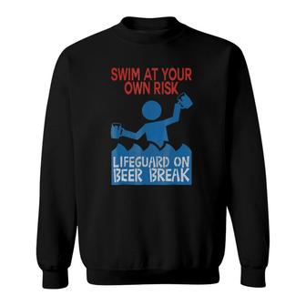 Swim At Your Own Risk, Lifeguard On Beer Break Sweatshirt | Mazezy