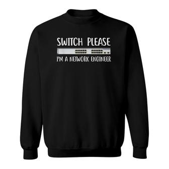 Switch Please I'm Network Engineer It Tech Job System Admin Sweatshirt | Mazezy