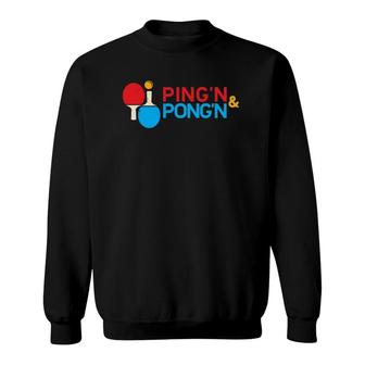 Table Tennis Ping'n Pong'n Funny Ping Pong Gift Sweatshirt | Mazezy