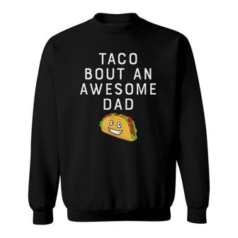 Taco Bout An Bout An Awesome Dad Funny Father's Gift Sweatshirt | Mazezy
