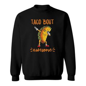 Taco 'Bout Awesome Funny Dabbing Tacos Lover Cute Kawaii Food Sweatshirt | Mazezy