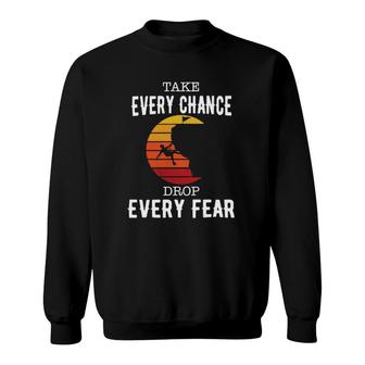 Take Every Chance Drop Every Fear Rock Canyon Climber Sweatshirt | Mazezy