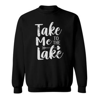 Take Me To The Lake Funny Lake Vacation Sweatshirt