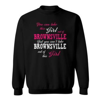 Take This Girl Out Of Brownsville Texas Tx State Funny Sweatshirt | Mazezy