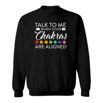 Talk To Me When Your Chakras Are Aligned Yoga Hinduismus Sweatshirt | Mazezy