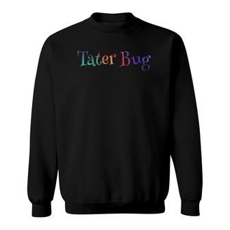 Tater Bug Southern Slang Name Nickname Sweatshirt | Mazezy AU