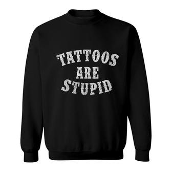 Tattoos Are Stupid Funny Sarcastic Tattoo Gift I Am With Stupid Sweatshirt - Thegiftio