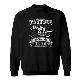 Tattoos Pretty Eyes And Thick Thighs Sweatshirt | Mazezy
