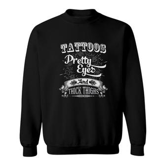 Tattoos Pretty Eyes And Thick Thighs Sweatshirt | Mazezy