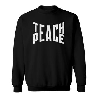 Teach Peace Positive Message Inspirational Teacher Apparel Sweatshirt | Mazezy