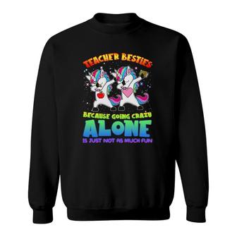 Teacher Besties Because Going Crazy Alone Is Not Fun Gift Sweatshirt | Mazezy DE