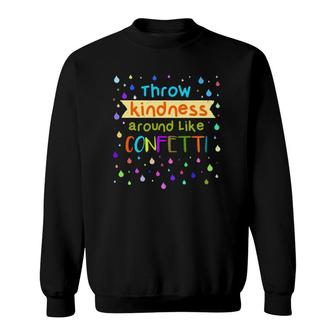 Teacher Kindness Gift Throw Kindness Around Like Confetti Sweatshirt | Mazezy