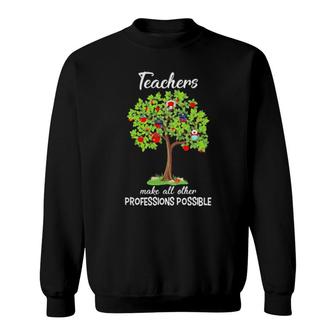 Teacher Make All Other Professions Possible Sweatshirt | Mazezy DE