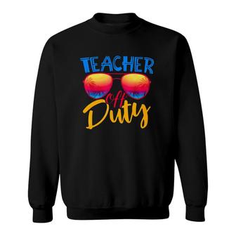 Teacher Off Duty Gift Summer Vacation Sunglasses Sweatshirt | Mazezy