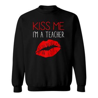 Teacher's Appreciation Kiss Me I'm A Teacher Sayings Sweatshirt | Mazezy