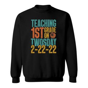 Teaching 1St Grade On Twosday 2-22-22 Funny Teacher Sweatshirt | Mazezy