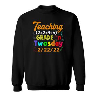 Teaching 4Th Grade On Twosday 2-22-2022 Math Teacher Sweatshirt | Mazezy