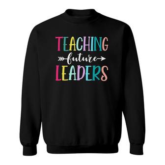 Teaching Future Leaders Inspirational Teacher Appreciation Sweatshirt | Mazezy