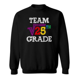 Team 5Th Grade Square Root Of 25 Funny 5Th Grade Teacher Sweatshirt
