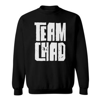 Team Chad Husband Son Grandson Dad Sports Family Group Sweatshirt