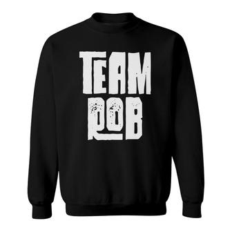 Team Rob Son Grandson Husband Dad Sports Family Group Sweatshirt | Mazezy