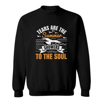 Tears Are The Summer Showers To The Soul Sweatshirt | Mazezy