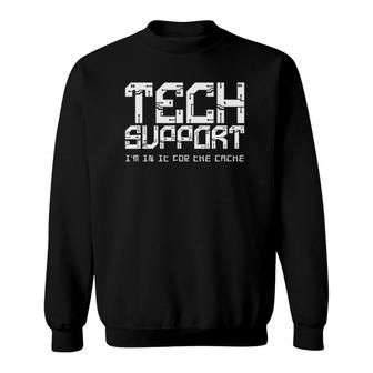 Tech Support I'm In It For The Cache Sweatshirt | Mazezy