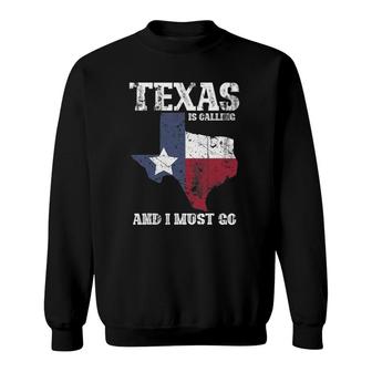 Texas Is Calling And I Must Go Texas Sweatshirt | Mazezy