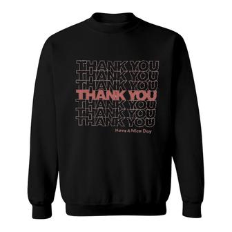 Thank You Have A Nice Day Sweatshirt | Mazezy