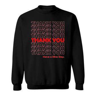 Thank You Have A Nice Day Sweatshirt | Mazezy