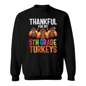 Thankful For My 5Th Grade Turkeys Thanksgiving Teacher Cute Sweatshirt | Mazezy