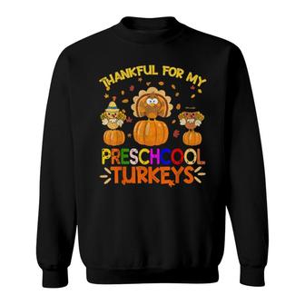 Thankful For My Preschool Turkeys Teacher Thanksgiving Sweatshirt | Mazezy