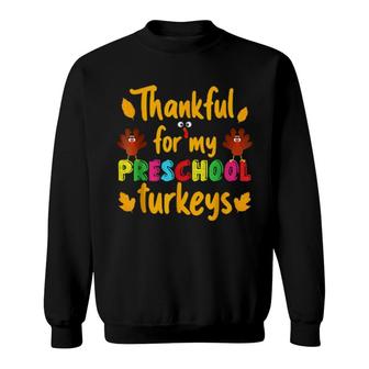 Thankful For My Preschool Turkeys Thanksgiving Teacher Sweatshirt | Mazezy