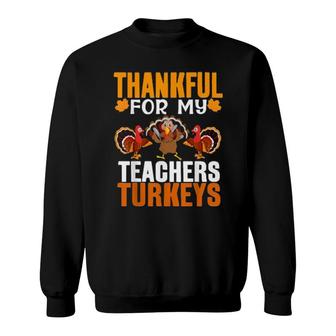 Thankful For My Teachers Turkeys Cute Turkey Sweatshirt | Mazezy